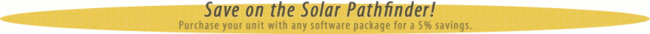 Save on the Solar Pathfinder! Purchase your unit with any software package for a 5% savings. Save on the Solar Pathfinder! Purchase your unit with any software package for a 5% savings.